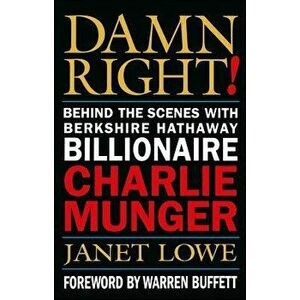 Damn Right!: Behind the Scenes with Berkshire Hathaway Billionaire Charlie Munger, Hardcover - Janet Lowe imagine