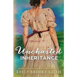 Uncharted Inheritance, Paperback - Keely Brooke Keith imagine