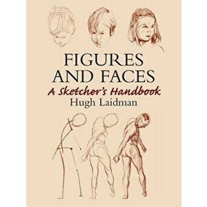 Figures and Faces: A Sketcher's Handbook, Paperback - Hugh Laidman imagine