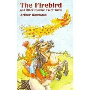 The Firebird and Other Russian Fairy Tales, Paperback - Arthur Ransome imagine