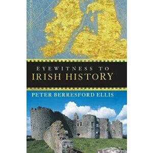 Eyewitness to Irish History, Paperback - Peter Berresford Ellis imagine