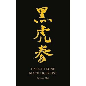 Hark Fu Kune Black Tiger Fist, Paperback - Gary Mah imagine