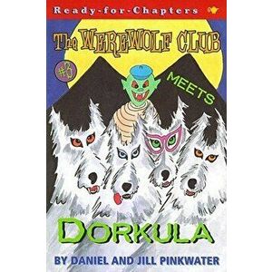 The Werewolf Club Meets Dorkula, Paperback - Daniel Manus Pinkwater imagine