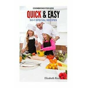 Cookbooks for Kids: Quick & Easy 50+1 Special Recipes, Paperback - Elizabeth Rice imagine