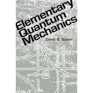 Elementary Quantum Mechanics, Paperback - David S. Saxon imagine
