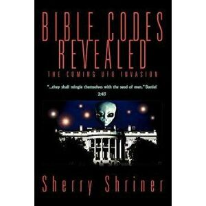Bible Codes Revealed: The Coming UFO Invasion, Paperback - Sherry Shriner imagine