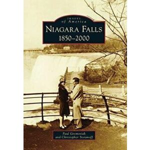 Niagara Falls: 1850-2000, Paperback - Paul Gromosiak imagine
