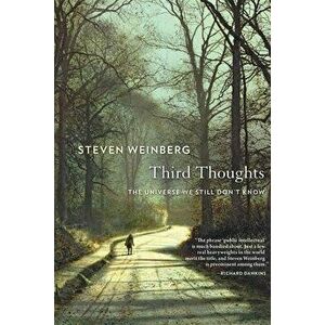 Third Thoughts: The Universe We Still Don't Know, Paperback - Steven Weinberg imagine
