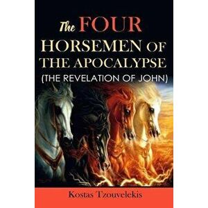 The Four Horsemen of the Apocalypse: The Revelation of John, Paperback - Kostas Tzouvelekis imagine