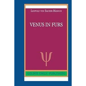 Venus in Furs, Paperback - Leopold Von Sacher-Masoch imagine