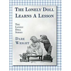 The Lonely Doll Learns a Lesson: The Lonely Doll Series, Hardcover - Dare Wright imagine