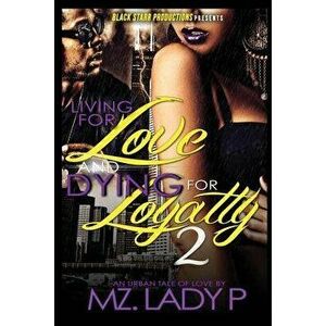 Living for Love and Dying for Loyalty 2, Paperback - Mz Lady P. imagine