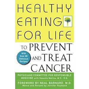 Healthy Eating for Life to Prevent and Treat Cancer, Paperback - Physicians Committee for Responsible Med imagine