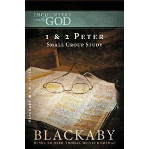 1 and 2 Peter: A Blackaby Bible Study Series, Paperback - Henry Blackaby imagine