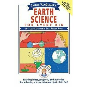 Janice Vancleave's Earth Science for Every Kid: 101 Easy Experiments That Really Work, Paperback - Janice VanCleave imagine
