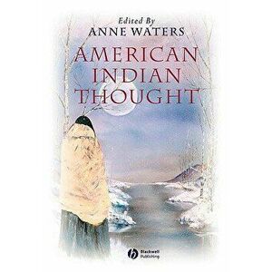 American Indian Thought: Philosophical Essays, Paperback - Anne Waters imagine