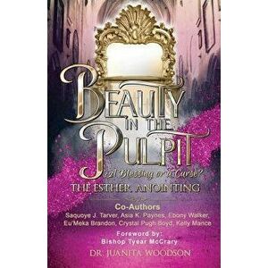 Beauty in the Pulpit: The Esther Anointing, a Blessing or a Curse?, Paperback - Juanita Woodson imagine