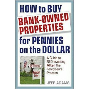 How to Buy Bank-Owned Properties for Pennies on the Dollar: A Guide to REO Investing in Today's Market, Hardcover - Jeff Adams imagine