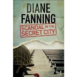 Scandal in the Secret City: A World War Two Mystery Set in Tennessee, Hardcover - Diane Fanning imagine