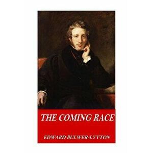 The Coming Race, Paperback - Edward Bulwer-Lytton imagine