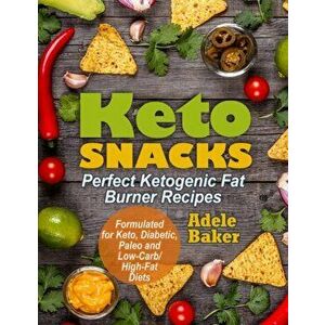 Keto Snacks: Perfect Ketogenic Fat Burner Recipes. Supports Healthy Weight Loss - Burn Fat Instead of Carbs. Formulated for Keto, D, Paperback - Adele imagine