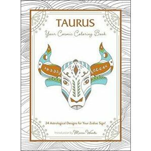 Taurus: Your Cosmic Coloring Book: 24 Astrological Designs for Your Zodiac Sign!, Paperback - Mecca Woods imagine