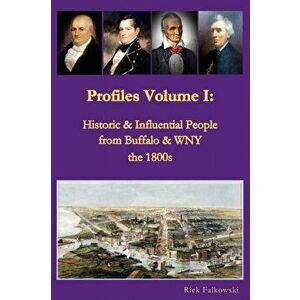 Profiles Volume I: Historic & Influential People from Buffalo & WNY - the 1800s: Residents of Western New York that contributed to local, , Paperback - imagine