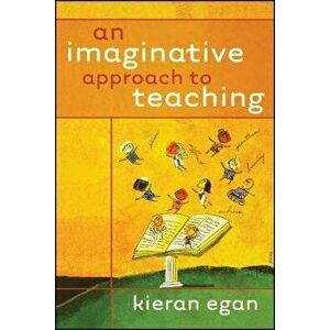 An Imaginative Approach to Teaching, Paperback - Kieran Egan imagine