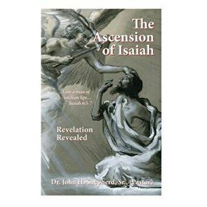 The Ascension of Isaiah: I am a man of unclean lips... Isaiah 6: 5-7, Hardcover - Sr. (Pastor) Shepherd imagine