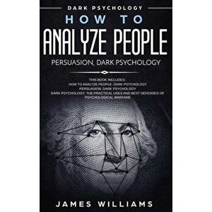 How to Analyze People: Persuasion, and Dark Psychology - 3 Books in 1 - How to Recognize The Signs Of a Toxic Person Manipulating You, and Th, Hardcov imagine
