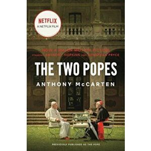 The Two Popes: Francis, Benedict, and the Decision That Shook the World, Paperback - Anthony McCarten imagine