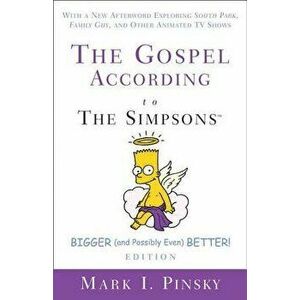The Gospel According to the Simpsons, Bigger and Possibly Even Better! Edition: With a New Afterword Exploring South Park, Family Guy, & Other Animate imagine