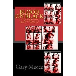 Blood on Black: The Case Against the West Memphis 3 Killers, Paperback - Gary Meece imagine