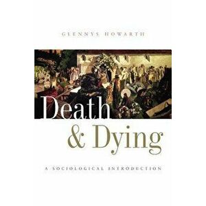 Death and Dying: A Sociological Introduction, Paperback - Glennys Howarth imagine