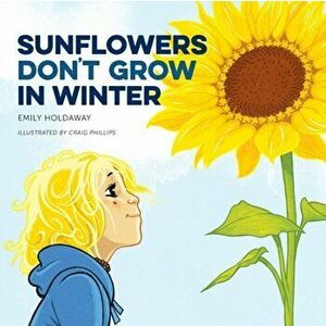 Sunflowers Don't Grow in Winter, Paperback - Holdaway Emily imagine