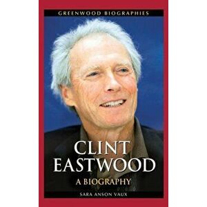 Clint Eastwood: A Biography, Hardcover - Sara Vaux imagine