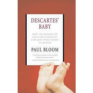 Descartes' Baby: How the Science of Child Development Explains What Makes Us Human, Paperback - Paul Bloom imagine