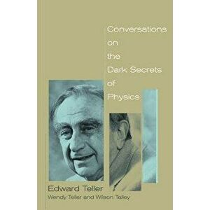 Conversations on the Dark Secrets of Physics, Paperback - Edward Teller imagine