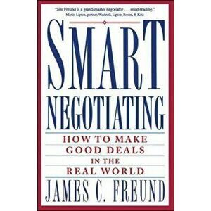 Smart Negotiating: How to Make Good Deals in the Real World, Paperback - James C. Freund imagine