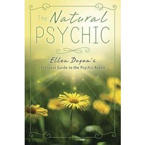 The Natural Psychic: Ellen Dugan's Personal Guide to the Psychic Realm, Paperback - Ellen Dugan imagine