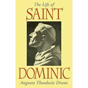 The Life of St. Dominic, Paperback - Augustus T. Drane imagine