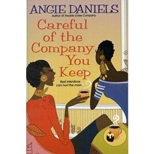 Careful of the Company You Keep, Paperback - Angie Daniels imagine