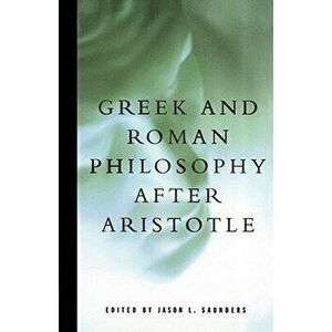 Greek and Roman Philosophy After Aristotle, Paperback - Jason L. Saunders imagine