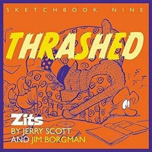 Thrashed: Zits Sketchbook No. 9, Paperback - Jerry Scott imagine