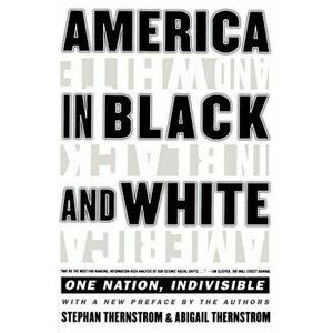 America in Black and White: One Nation, Indivisible, Paperback - Stephan Thernstrom imagine