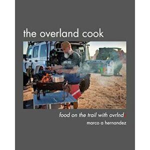 The Overland Cook, Paperback - Marco A. Hernandez imagine