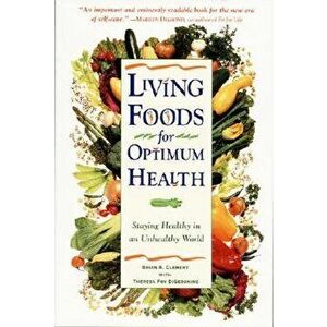 Living Foods for Optimum Health: Your Complete Guide to the Healing Power of Raw Foods, Paperback - Theresa Foy Digeronimo imagine