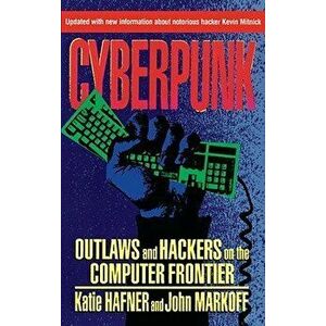 Cyberpunk: Outlaws and Hackers on the Computer Frontier, Revised, Paperback - Katie Hafner imagine