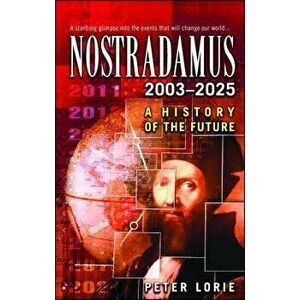 Nostradamus: 2003-2025: A History of the Future, Paperback - Peter Lorie imagine