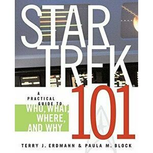 Star Trek 101: A Practical Guide to Who, What, Where, and Why, Paperback - Terry J. Erdmann imagine